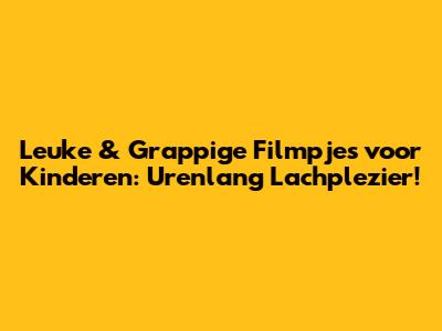 Leuke & Grappige Filmpjes voor Kinderen: Urenlang Lachplezier!