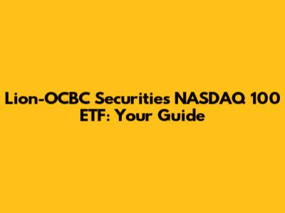 Lion-OCBC Securities NASDAQ 100 ETF: Your Guide