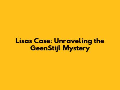 Lisa's Case: Unraveling the GeenStijl Mystery