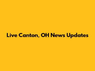 Live Canton, OH News Updates