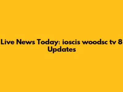 Live News Today: ioscis woodsc tv 8 Updates