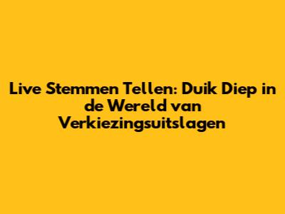 Live Stemmen Tellen: Duik Diep in de Wereld van Verkiezingsuitslagen