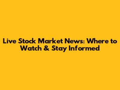 Live Stock Market News: Where to Watch & Stay Informed