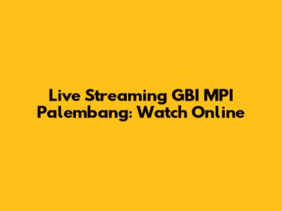Live Streaming GBI MPI Palembang: Watch Online