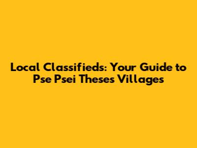 Local Classifieds: Your Guide to Pse Psei Theses Villages