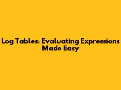 Log Tables: Evaluating Expressions Made Easy