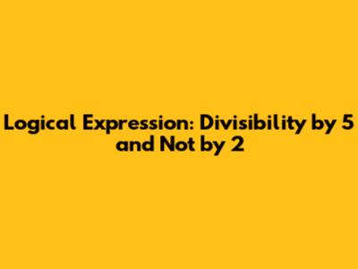 Logical Expression: Divisibility by 5 and Not by 2