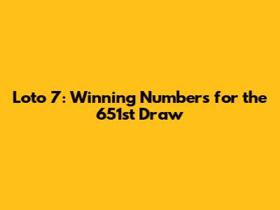 Loto 7: Winning Numbers for the 651st Draw