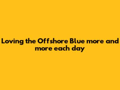 Loving the Offshore Blue more and more each day