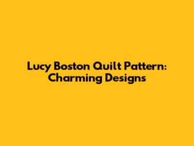 Lucy Boston Quilt Pattern: Charming Designs
