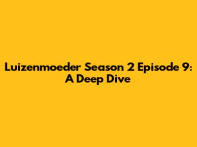 Luizenmoeder Season 2 Episode 9: A Deep Dive