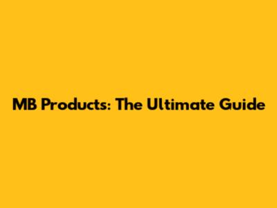 MB Products: The Ultimate Guide