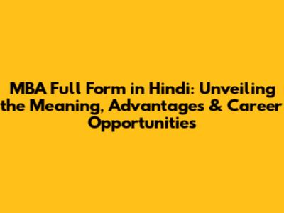 MBA Full Form in Hindi: Unveiling the Meaning, Advantages & Career Opportunities