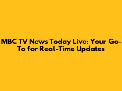 MBC TV News Today Live: Your Go-To for Real-Time Updates