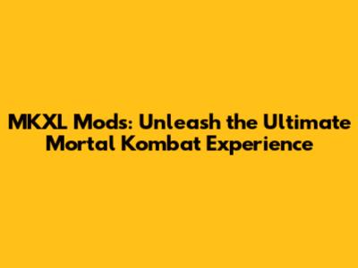 MKXL Mods: Unleash the Ultimate Mortal Kombat Experience