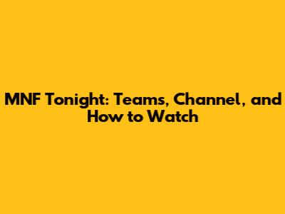 MNF Tonight: Teams, Channel, and How to Watch
