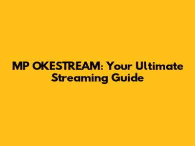 MP OKESTREAM: Your Ultimate Streaming Guide