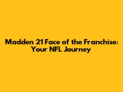 Madden 21 Face of the Franchise: Your NFL Journey