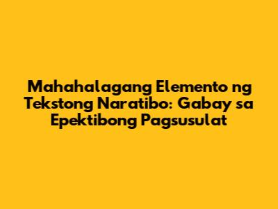 Mahahalagang Elemento ng Tekstong Naratibo: Gabay sa Epektibong Pagsusulat