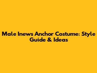 Male Inews Anchor Costume: Style Guide & Ideas