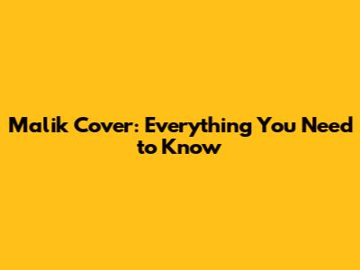Malik Cover: Everything You Need to Know