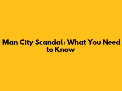 Man City Scandal: What You Need to Know