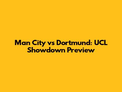 Man City vs Dortmund: UCL Showdown Preview