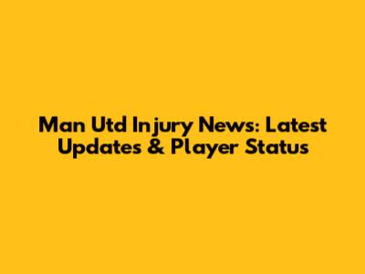Man Utd Injury News: Latest Updates & Player Status