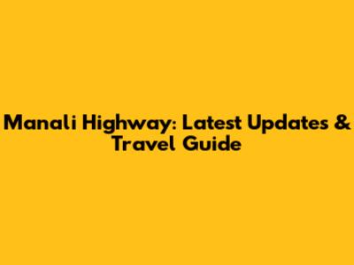 Manali Highway: Latest Updates & Travel Guide