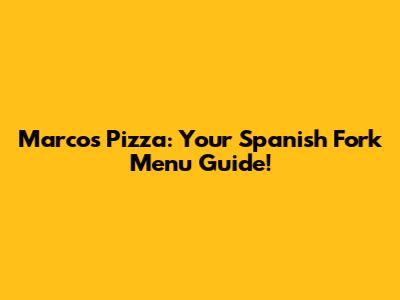 Marco's Pizza: Your Spanish Fork Menu Guide!