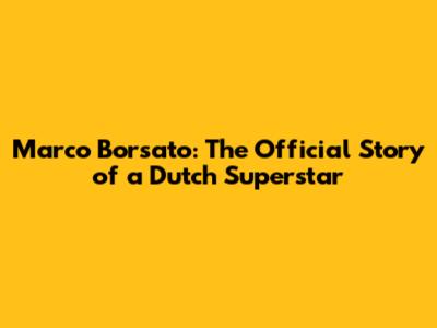 Marco Borsato: The Official Story of a Dutch Superstar