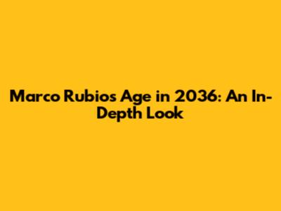 Marco Rubio's Age in 2036: An In-Depth Look