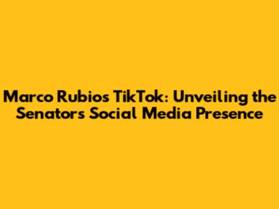 Marco Rubio's TikTok: Unveiling the Senator's Social Media Presence