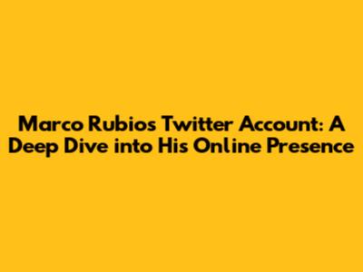 Marco Rubio's Twitter Account: A Deep Dive into His Online Presence