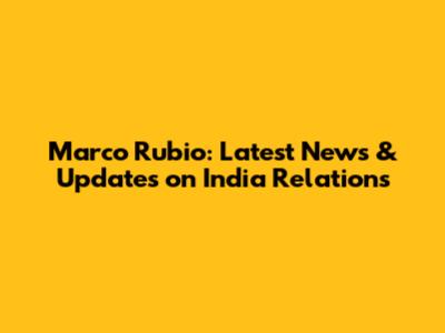 Marco Rubio: Latest News & Updates on India Relations