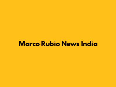 Marco Rubio News India