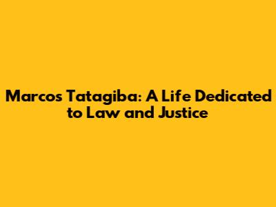 Marcos Tatagiba: A Life Dedicated to Law and Justice