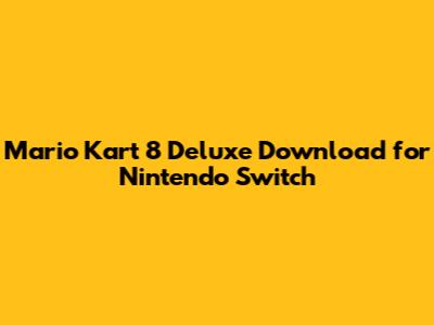 Mario Kart 8 Deluxe Download for Nintendo Switch