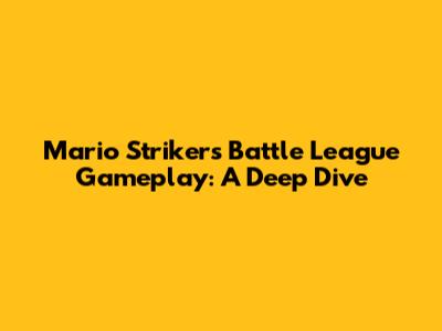 Mario Strikers Battle League Gameplay: A Deep Dive