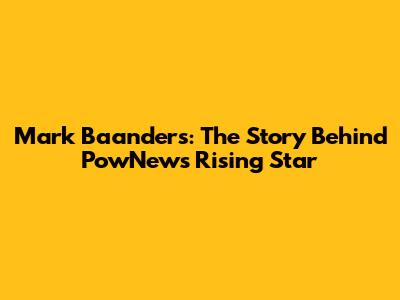 Mark Baanders: The Story Behind PowNews' Rising Star