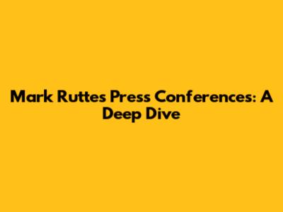 Mark Rutte's Press Conferences: A Deep Dive