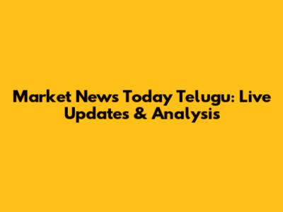 Market News Today Telugu: Live Updates & Analysis