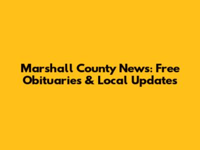 Marshall County News: Free Obituaries & Local Updates