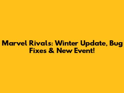 Marvel Rivals: Winter Update, Bug Fixes & New Event!