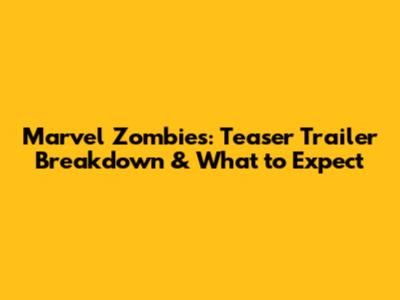 Marvel Zombies: Teaser Trailer Breakdown & What to Expect