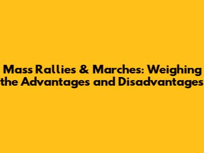 Mass Rallies & Marches: Weighing the Advantages and Disadvantages
