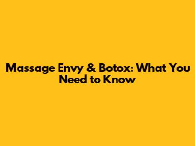 Massage Envy & Botox: What You Need to Know