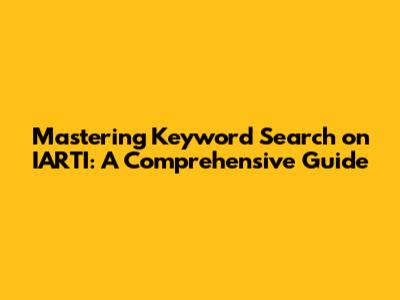 Mastering Keyword Search on IARTI: A Comprehensive Guide