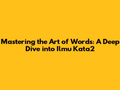 Mastering the Art of Words: A Deep Dive into Ilmu Kata2