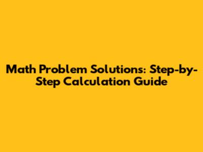 Math Problem Solutions: Step-by-Step Calculation Guide